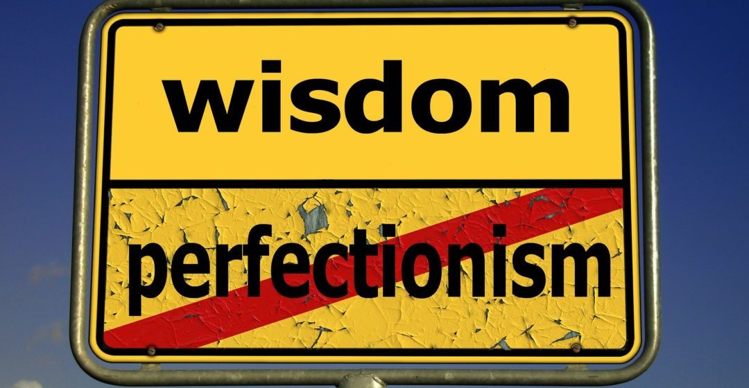 Perfectionism – Part 3 – Managing the Perfectionist Mindset